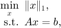 $$ \begin{array}{rl}\displaystyle \min_x & \hspace{-0.5em}\|x\|_1, \\
\mathrm{s.t.} & \hspace{-0.5em}Ax=b,\end{array} $$