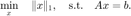 $$ \displaystyle \min_x\quad\|x\|_1,\quad \mathrm{s.t.}\quad Ax=b. $$