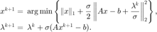 $$
\begin{array}{rl}
  x^{k+1}=&\displaystyle\hspace{-0.5em}\arg\min\left\{\|x\|_1
  +\frac{\sigma}{2}\left\|Ax-b+\frac{\lambda^k}{\sigma}\right\|_2^2\right\}, \\
  \lambda^{k+1}=&\hspace{-0.5em}\lambda^k+\sigma (Ax^{k+1}-b).
\end{array}
$$