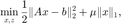 $$ \min_{x,z} \frac{1}{2} \|Ax-b\|_2^2 + \mu \|x\|_1,$$