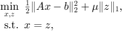 $$
\begin{array}{rl}
\displaystyle\min_{x,z} & \hspace{-0.5em}\frac{1}{2}\|Ax-b\|^2_2+\mu\|z\|_1,\\
\displaystyle\mathrm{s.t.} & \hspace{-0.5em}x=z,
\end{array}
$$