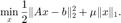 $$\displaystyle\min_x \frac{1}{2}\|Ax-b\|_2^2+\mu\|x\|_1.$$