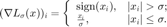 $$ \displaystyle(\nabla L_{\sigma}(x))_i=\left\{ \begin{array}{ll}
\mathrm{sign}(x_i), & |x_i|>\sigma; \\
\frac{x_i}{\sigma}, & |x_i|\le\sigma.
\end{array} \right. $$