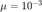 $\mu=10^{-3}$