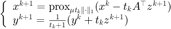 $$ \left\{\begin{array}{l}x^{k+1}=\mathrm{prox}_{\mu t_k\|\cdot\|_1}
(x^k-t_kA^\top z^{k+1})\\y^{k+1}=\frac{1}{t_k+1}(y^k+t_kz^{k+1})\end{array}\right. $$