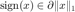 $\mathrm{sign}(x)\in\partial\|x\|_1$