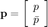 $\mathbf{p}=\left[\begin{array}{l} p\\\bar{p} \end{array}\right]$