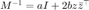 $M^{-1}=aI+2bz\bar{z}^\top$