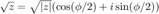 $\sqrt{z}=\sqrt{|z|}(\cos(\phi/2)+i\sin(\phi/2))$