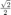 $\frac{\sqrt{2}}{2}$