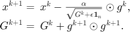 $$ \begin{array}{rl}
\displaystyle x^{k+1}=&\hspace{-0.5em}x^k-\frac{\alpha}
{\sqrt{G^k+\epsilon \mathbf{1}_n}}\odot g^k, \\
\displaystyle G^{k+1}=&\hspace{-0.5em}G^k+g^{k+1}\odot g^{k+1}.
\end{array}$$