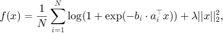 $$ \displaystyle f(x)=\frac{1}{N}\sum_{i=1}^N
\log(1+\exp(-b_i\cdot a_i^\top x))+\lambda||x||_2^2, $$